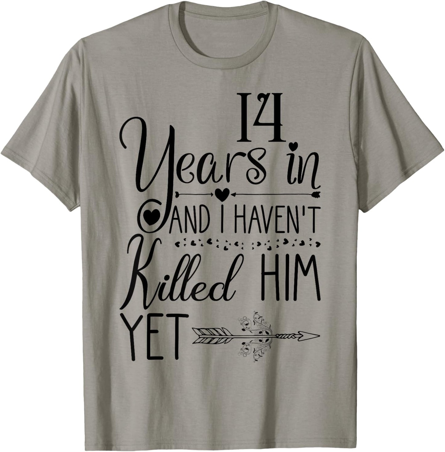 I've been Married 14 Years and I Haven't Killed Him Yet T-Shirt - T-Shirt | Sand