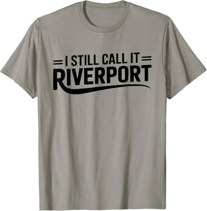 I Still Call It Riverport Nostalgia Quote,Funny Riverport T-Shirt - T-Shirt | Sand