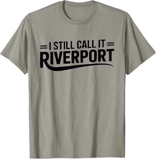 I Still Call It Riverport Nostalgia Quote,Funny Riverport T-Shirt - T-Shirt | Sand