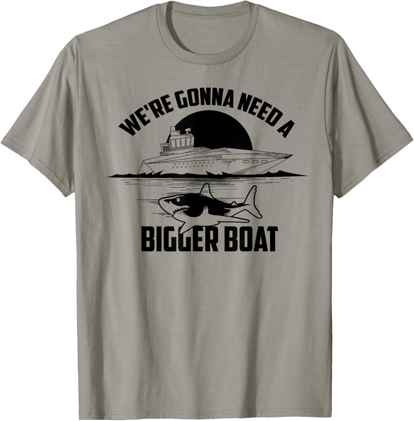 Cute Unique We're Gonna Need A Bigger Boat Shirt Gift T-Shirt - T-Shirt | Sand