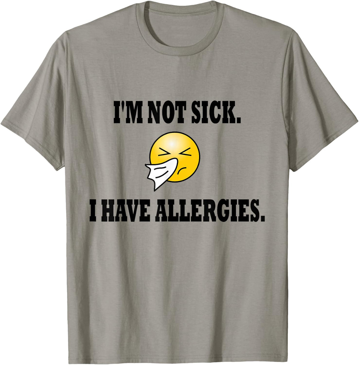 I'm Not Sick I Have Allergies Allergy Cold Sneeze Humor T-Shirt - T-Shirt | Sand