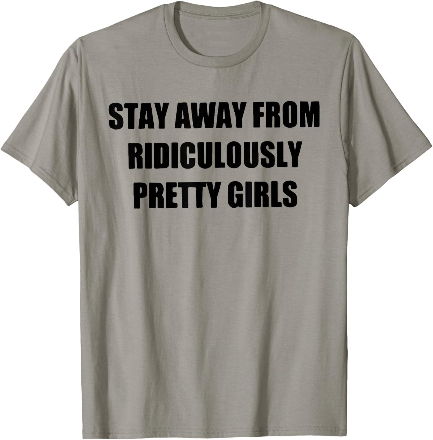 Stay Away From Ridiculously Pretty Girls T-Shirt - T-Shirt | Sand