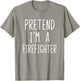 Pretend I'm Firefighter Costume Halloween Lazy Fire-Fighter T-Shirt - T-Shirt | Sand