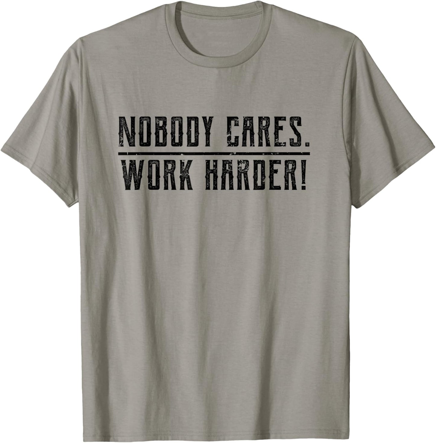 Motivational Nobody Cares, Work Harder Fitness Workout T-Shirt - T-Shirt | Sand