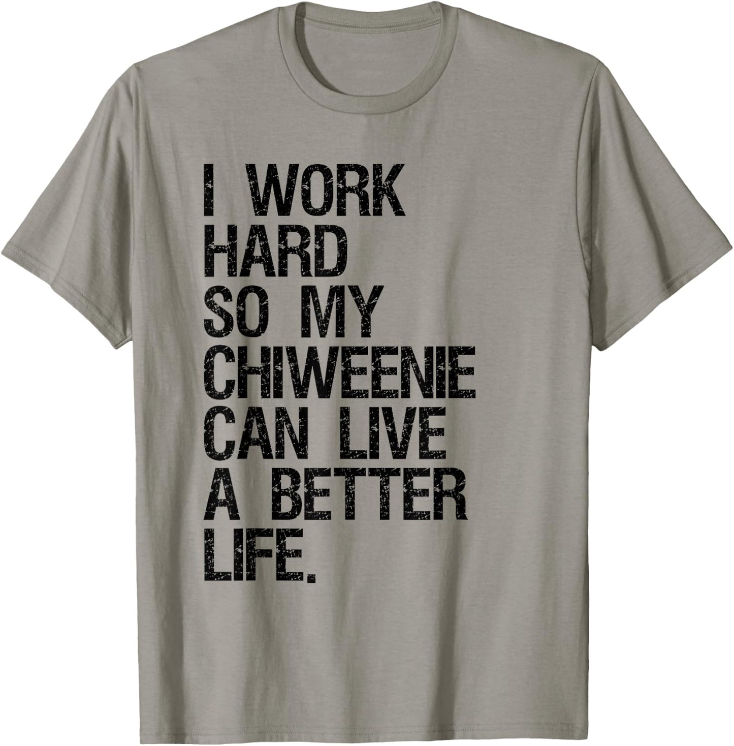 I Work Hard So My Chiweenie Can Live A Better Life T-Shirt - T-Shirt | Sand