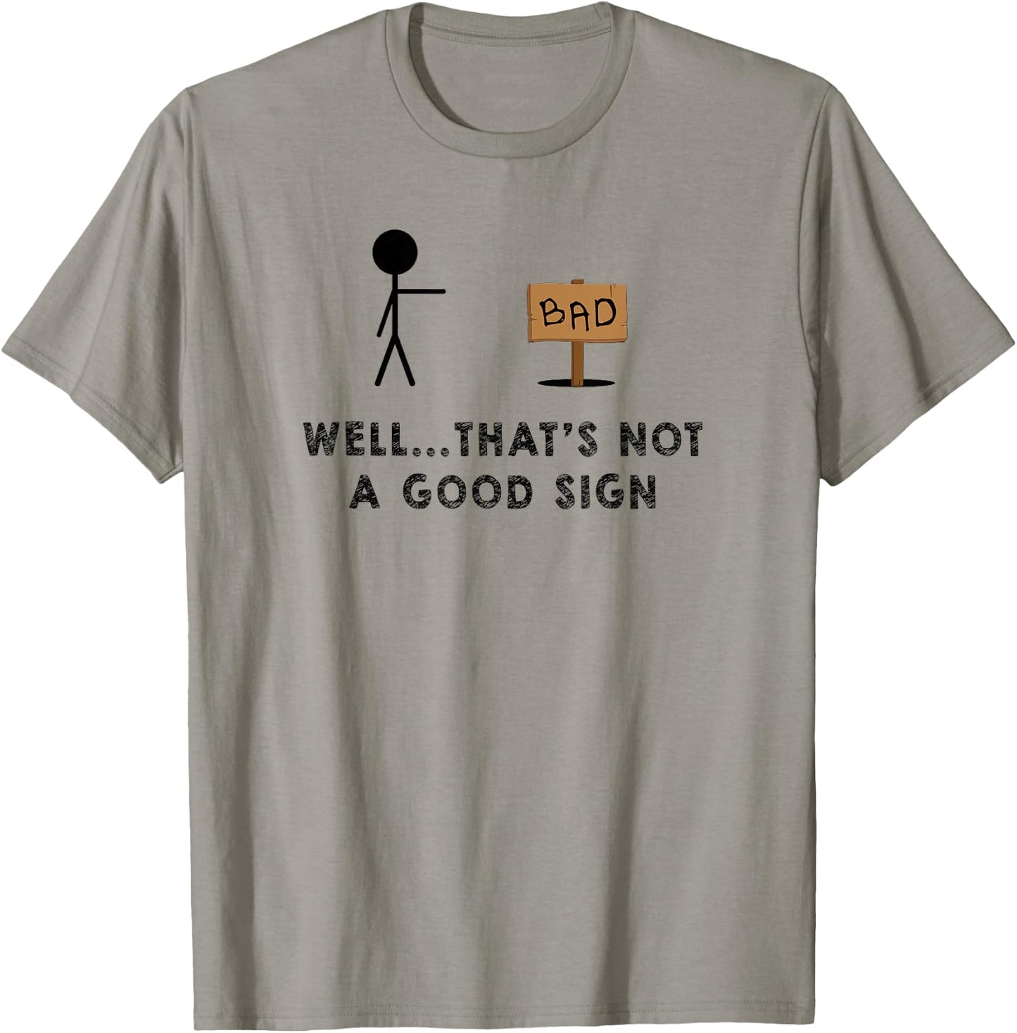 Well That's Not a Good Sign - Funny Sign T-Shirt - T-Shirt | Sand