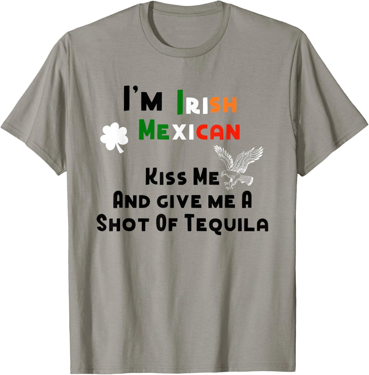 I'm Irish Mexican Kisses And Tequila Shots St. Patrick's Day T-Shirt - T-Shirt | Sand