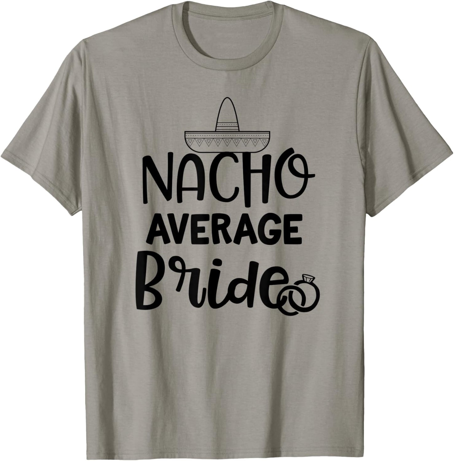 Nacho average Bride Shirt Bachelorette Party Wedding Gift T-Shirt - T-Shirt | Sand