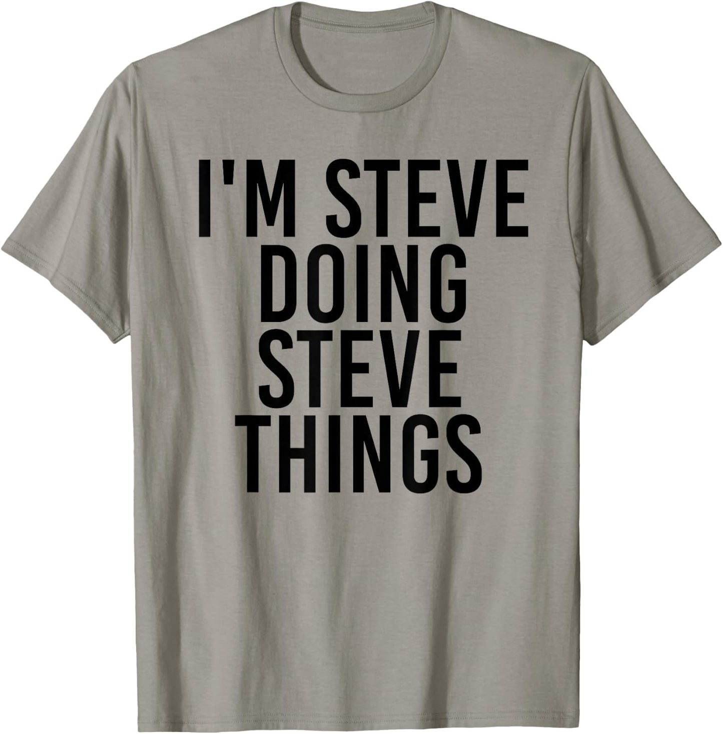 I'm Steve Doing Steve Things Shirt Funny Gift T-Shirt - T-Shirt | Sand