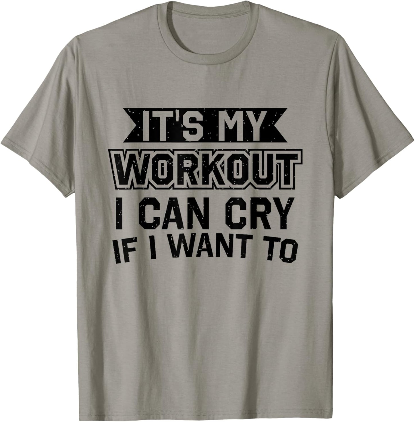 It's My Workout I Can Cry If I Want To - Funny Gym Clothes T-Shirt - T-Shirt | Sand