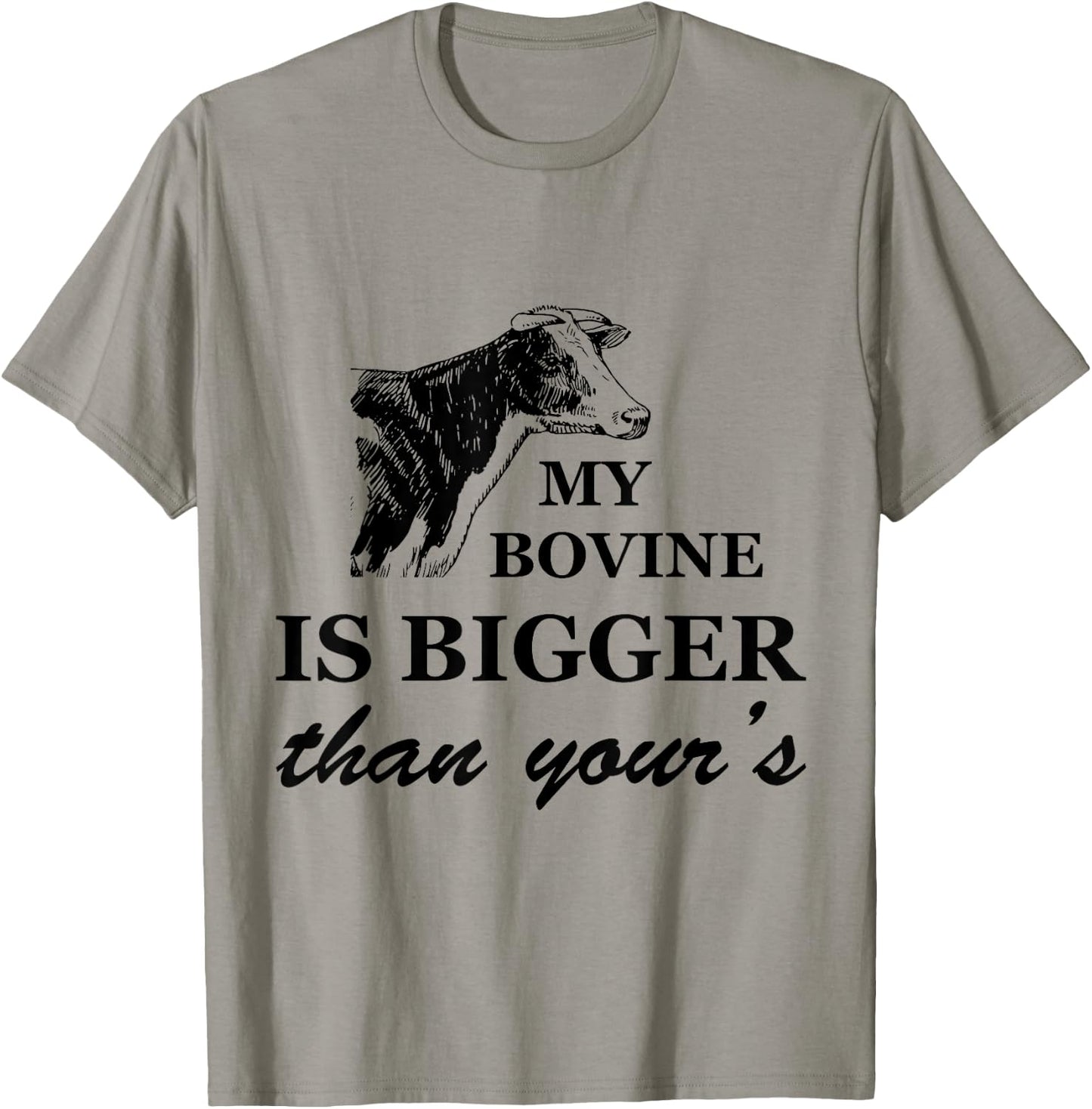 My Bovine is Bigger Than Yours T-Shirt - T-Shirt | Sand