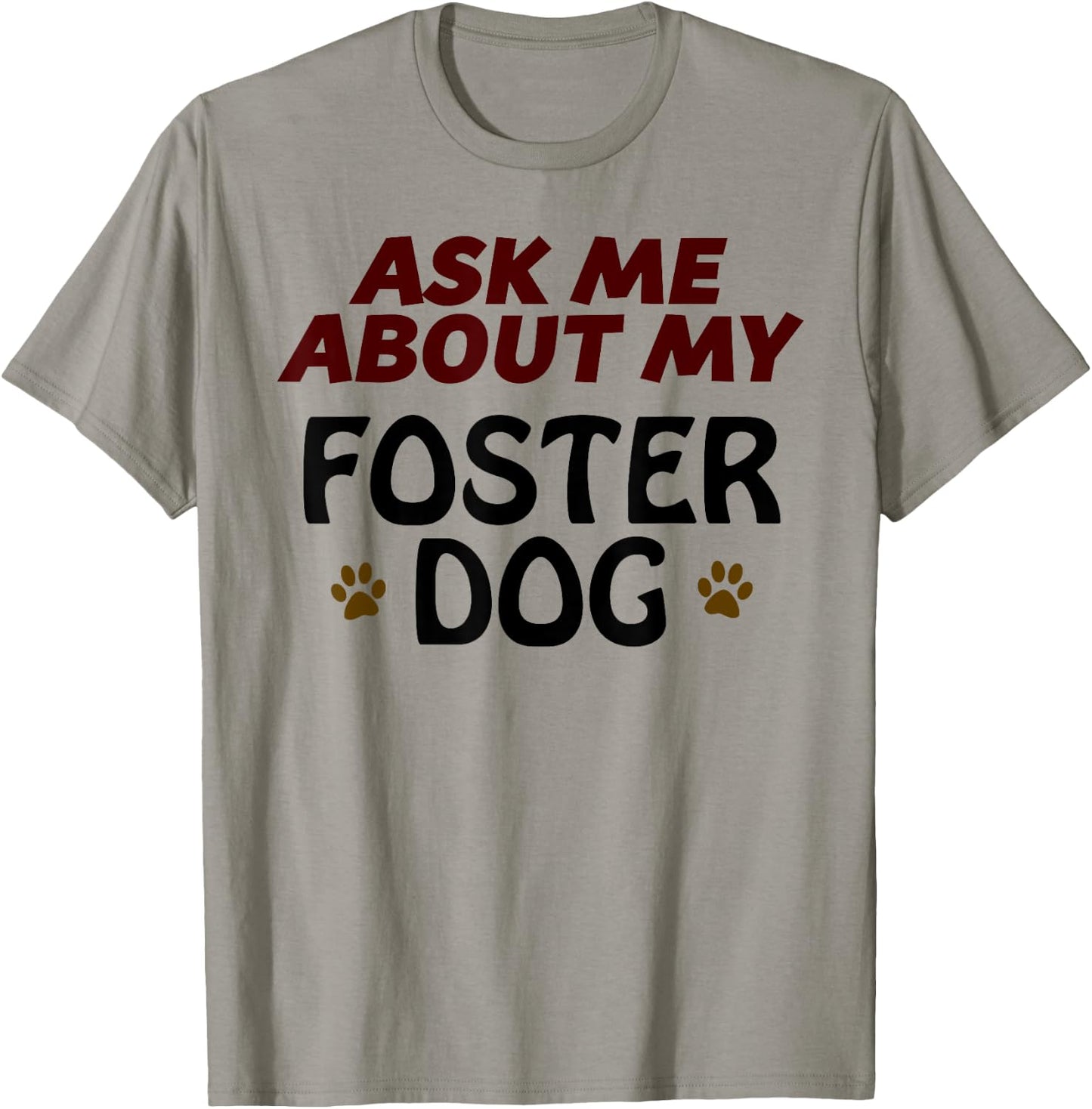 Ask Me About My FOSTER DOG | Gift Dog Mom or Dad T-Shirt - T-Shirt | Sand