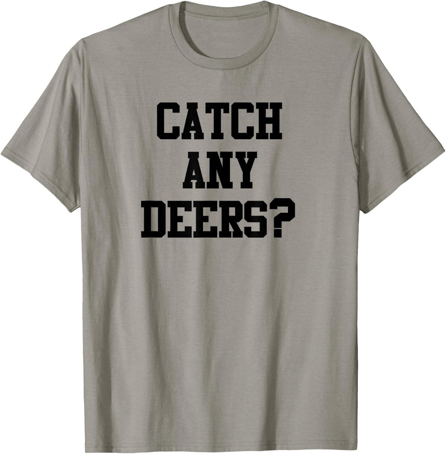 Catch Any Deers Hunting Shirt Funny Hunting Shirt Large Olive T-Shirt - T-Shirt | Sand