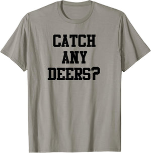 Catch Any Deers Hunting Shirt Funny Hunting Shirt Large Olive T-Shirt - T-Shirt | Sand