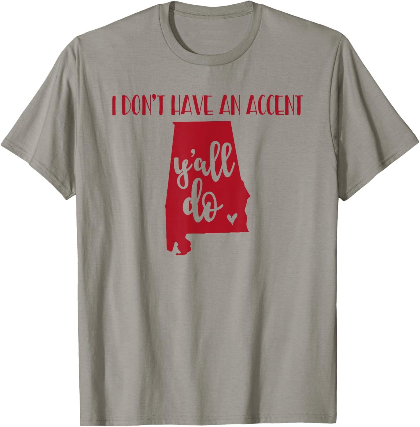 I Don't Have An Accent Y'all Do Alabama Funny T-Shirt - T-Shirt | Sand