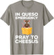 Funny Queso Emergency Pray To Cheesus Mouse Pun T-Shirt - T-Shirt | Sand