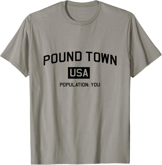 Pound Town USA Population You Funny Shirt T-Shirt - T-Shirt | Sand