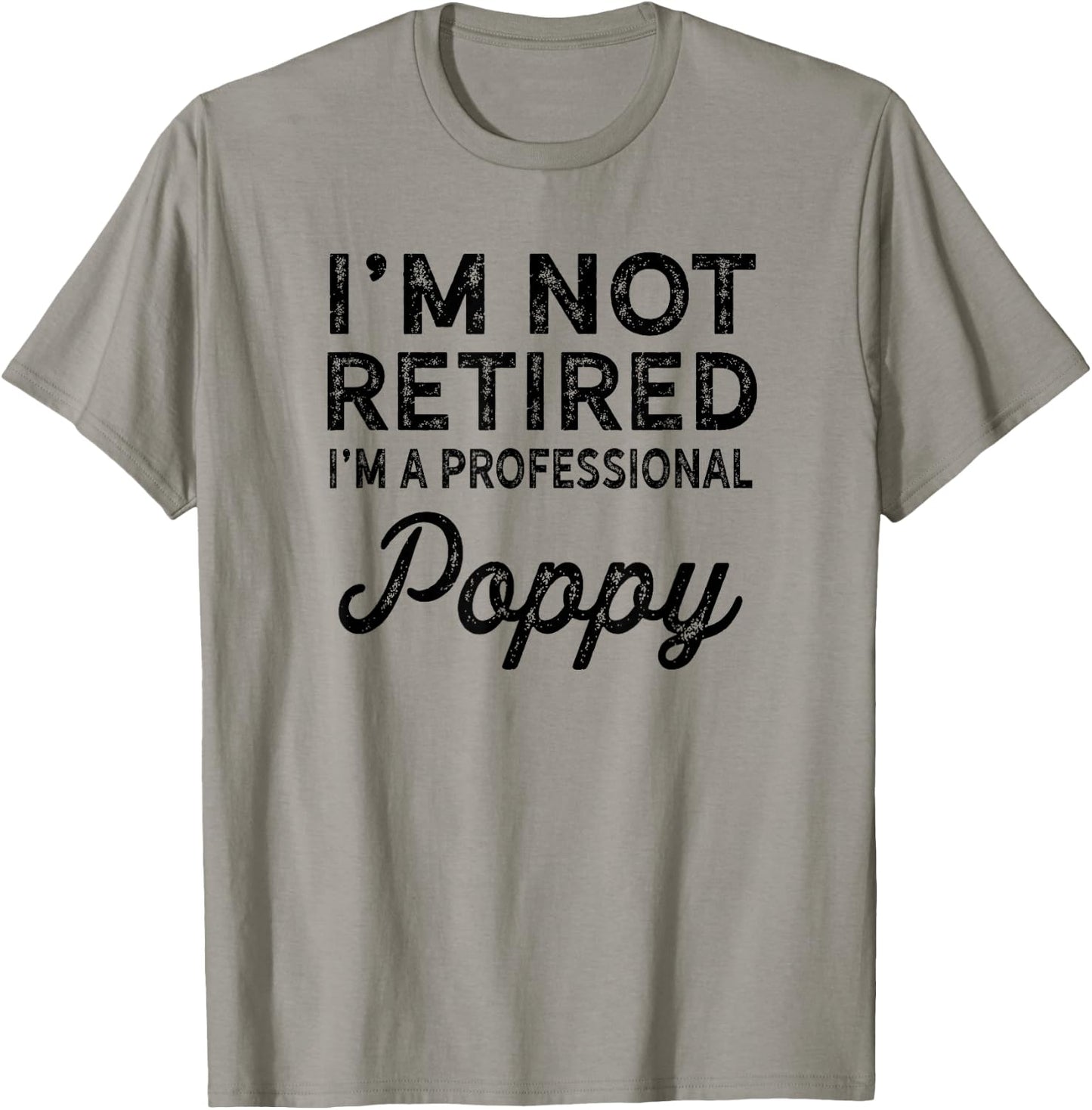 I'm Not Retired A Professional Poppy Shirt Fathers Day Gift T-Shirt - T-Shirt | Sand