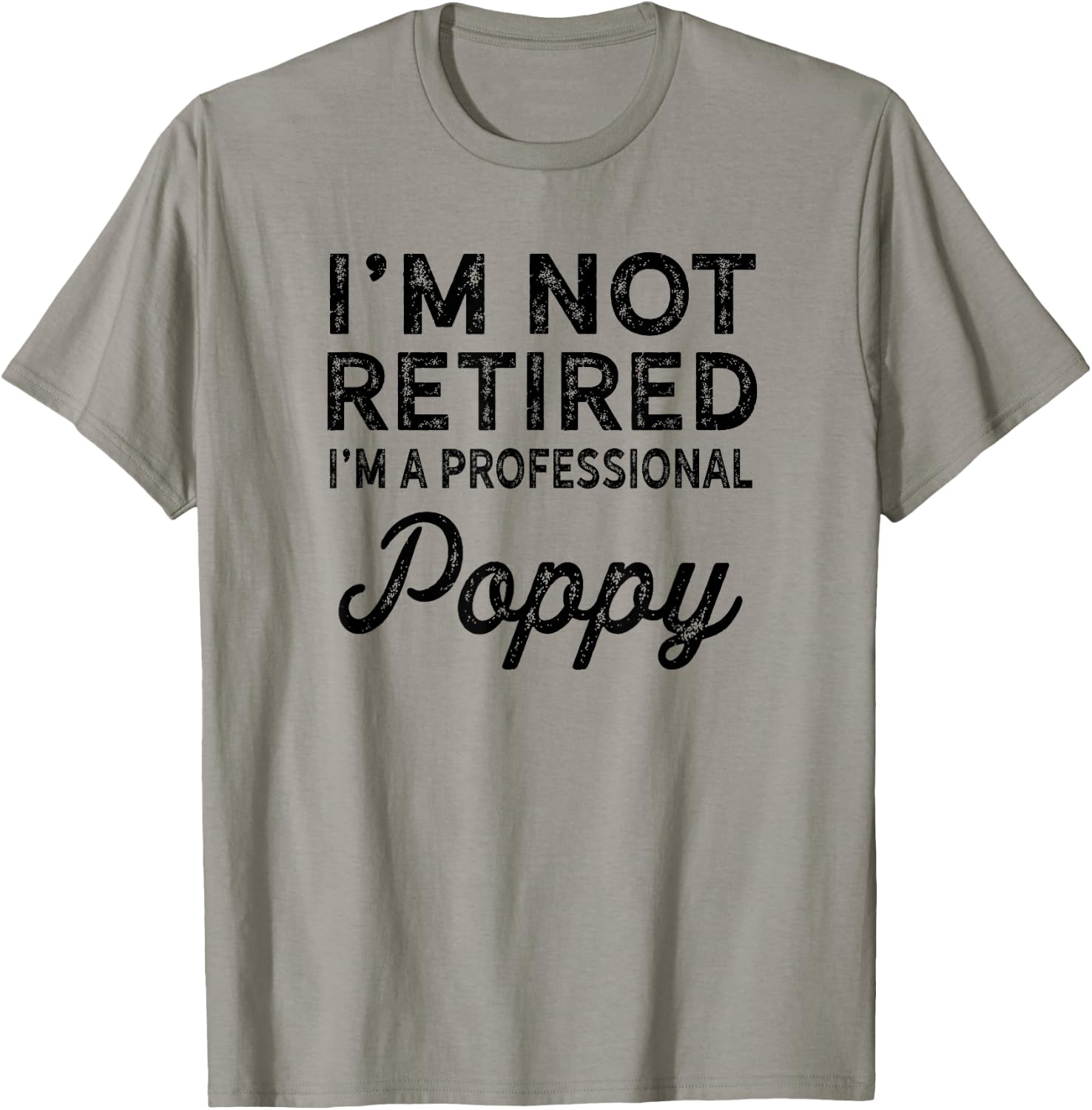 I'm Not Retired A Professional Poppy Shirt Fathers Day Gift T-Shirt - T-Shirt | Sand