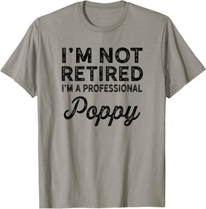 I'm Not Retired A Professional Poppy Shirt Fathers Day Gift T-Shirt - T-Shirt | Sand
