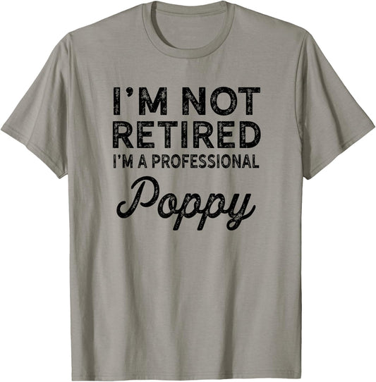 I'm Not Retired A Professional Poppy Shirt Fathers Day Gift T-Shirt - T-Shirt | Sand