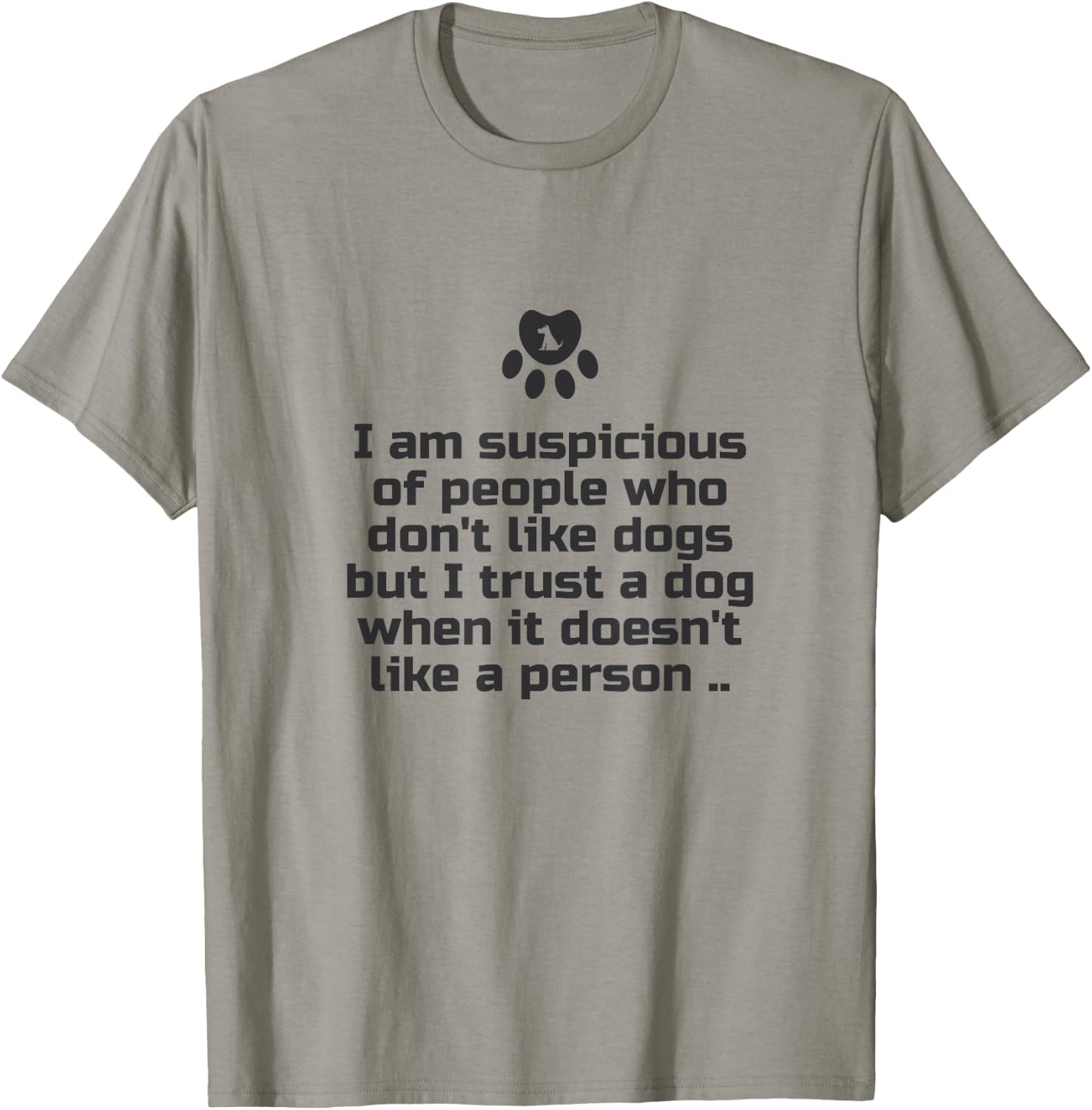 I am suspicious of people who don't like dogs T-Shirt - T-Shirt | Sand