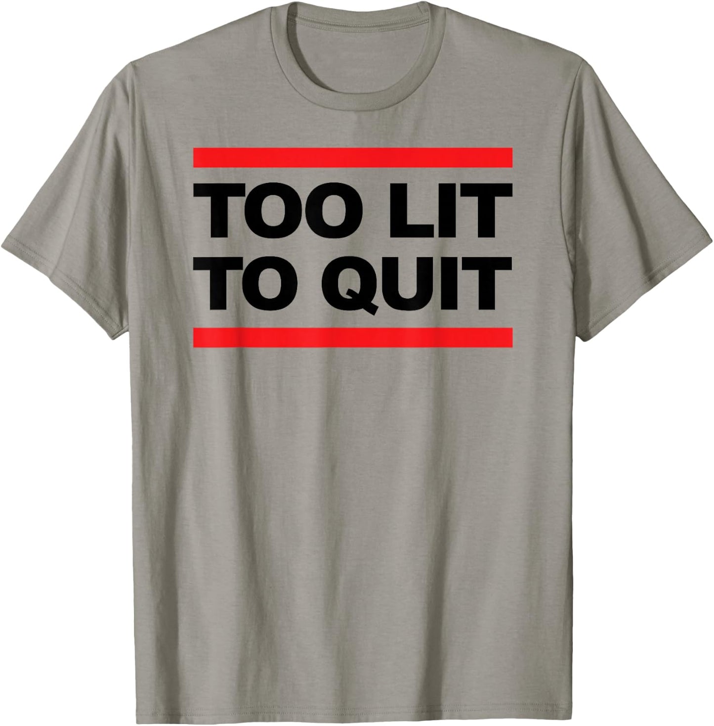 Too Lit To Quit T Shirt T-Shirt - T-Shirt | Sand