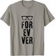 For-Ev-Er with Glasses Funny quote T-Shirt - T-Shirt | Sand