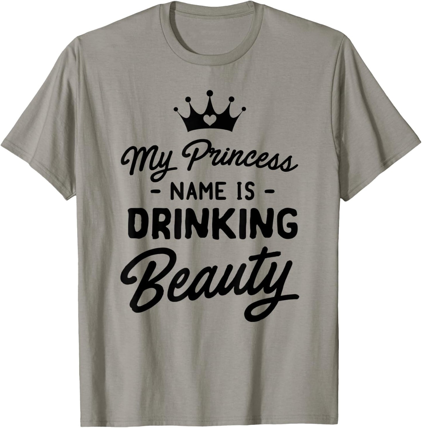 Princess name is drinking beauty T-Shirt - T-Shirt | Sand