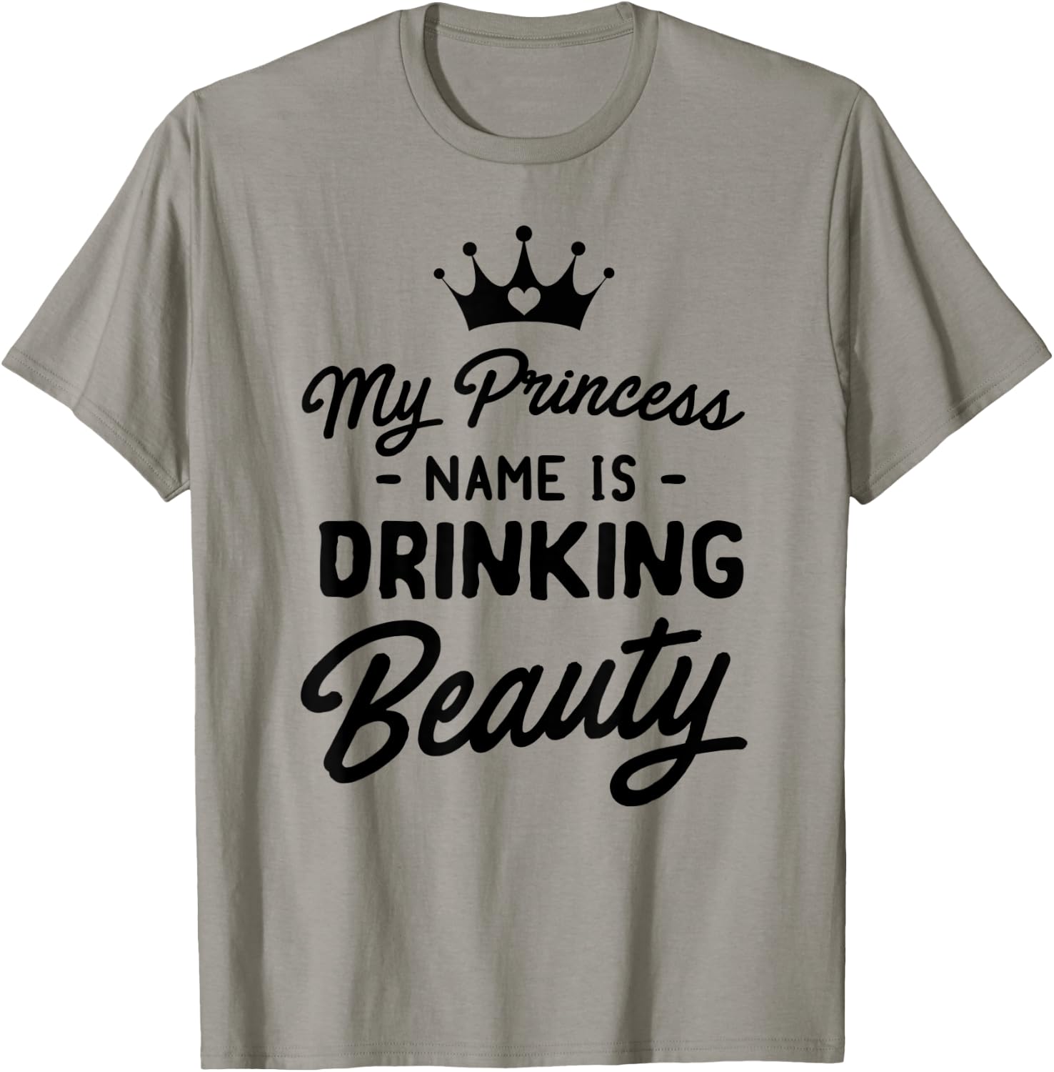 Princess name is drinking beauty T-Shirt - T-Shirt | Sand