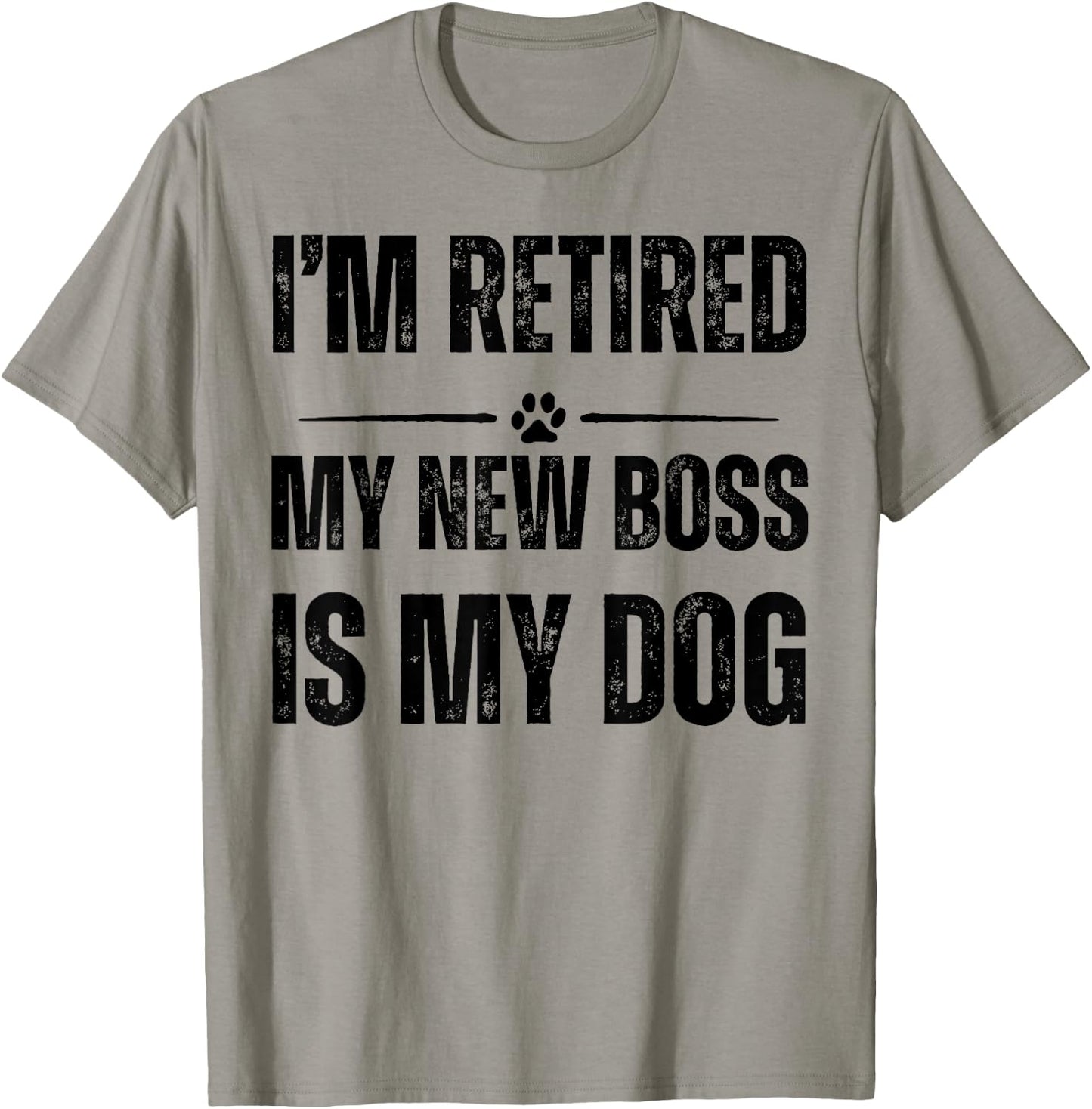 I'M RETIRED MY NEW BOSS IS MY DOG Men Women T-Shirt - T-Shirt | Sand