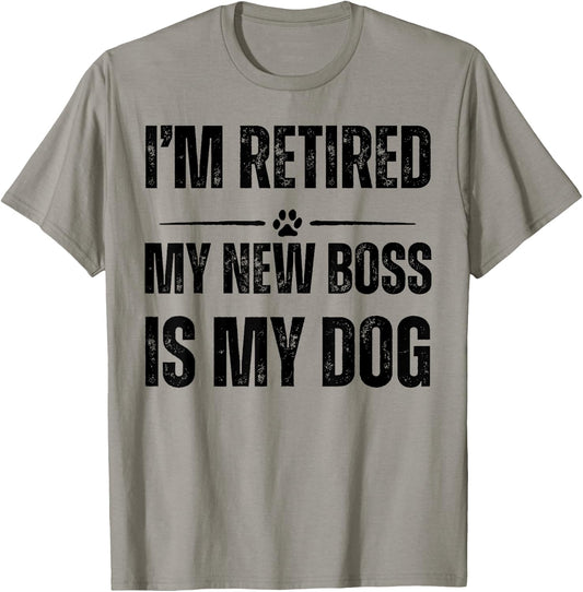 I'M RETIRED MY NEW BOSS IS MY DOG Men Women T-Shirt - T-Shirt | Sand