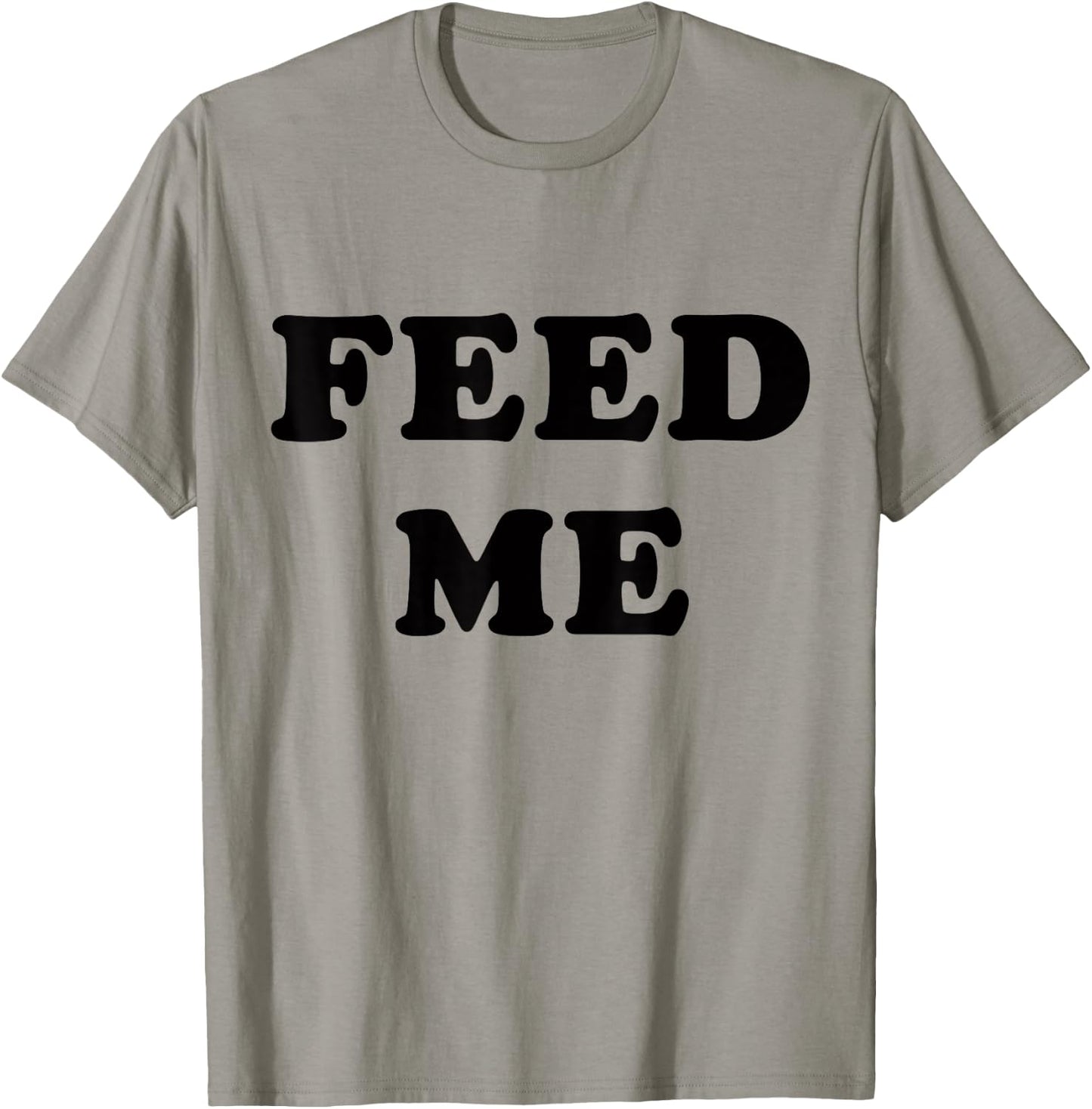 Feed Me! SLIGHTLY SARCASTIC SERIES T-Shirt - T-Shirt | Sand