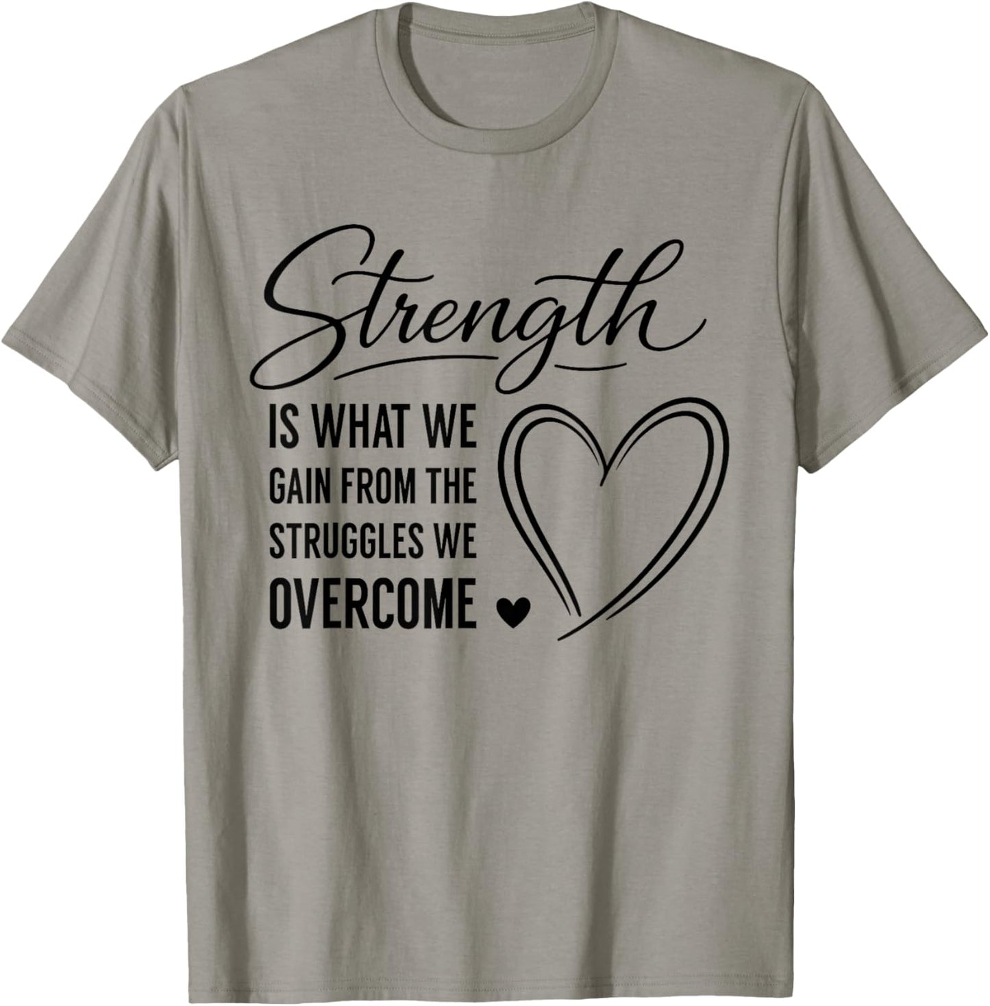 Strength is What We Gain from The Struggles We Overcome T-Shirt - T-Shirt | Sand