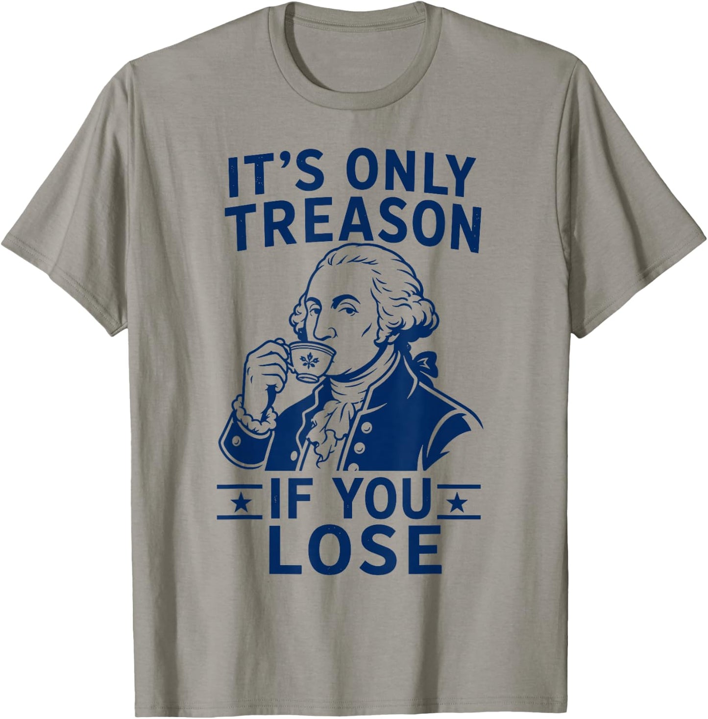 Its Only Treason If You Lose George Washington 4th of July T-Shirt - T-Shirt | Sand