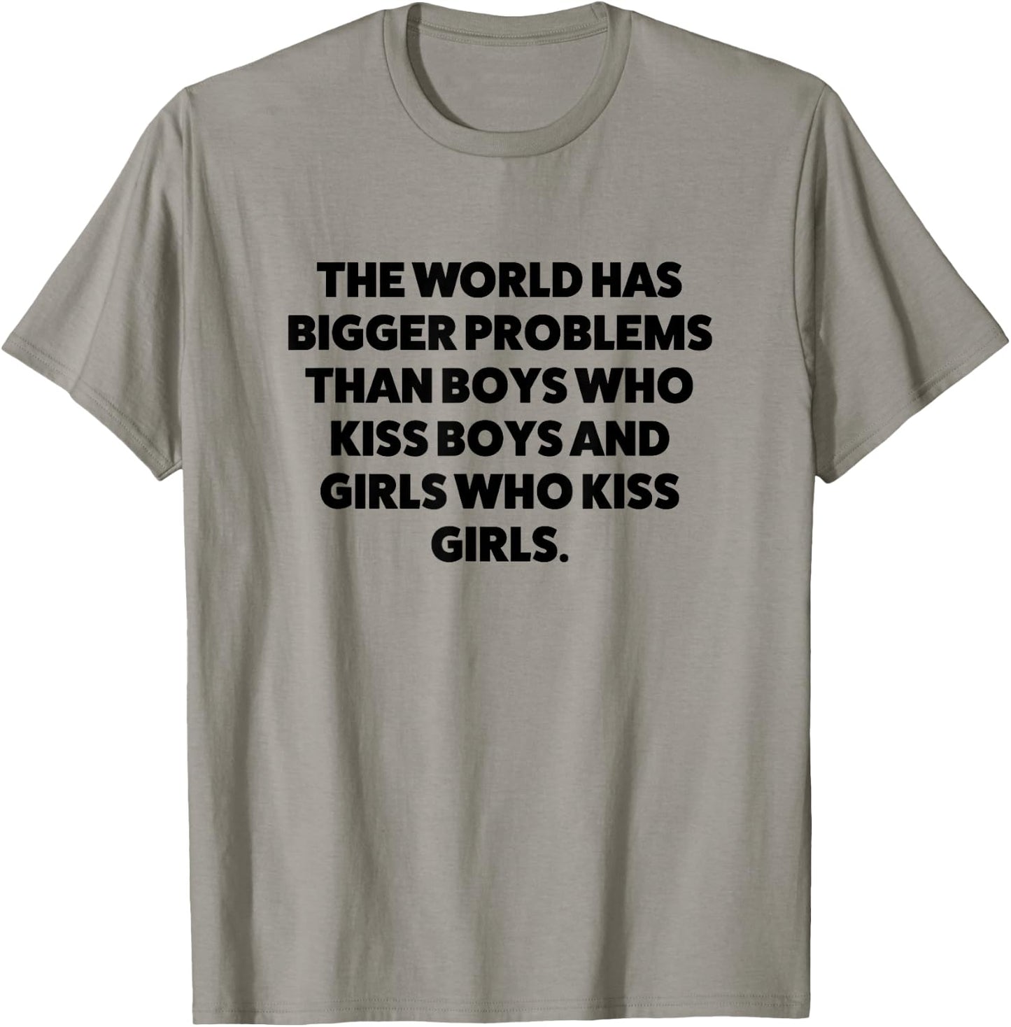 World Has Bigger Problems than Boys Who Kiss Boys and Girls T-Shirt - T-Shirt | Sand