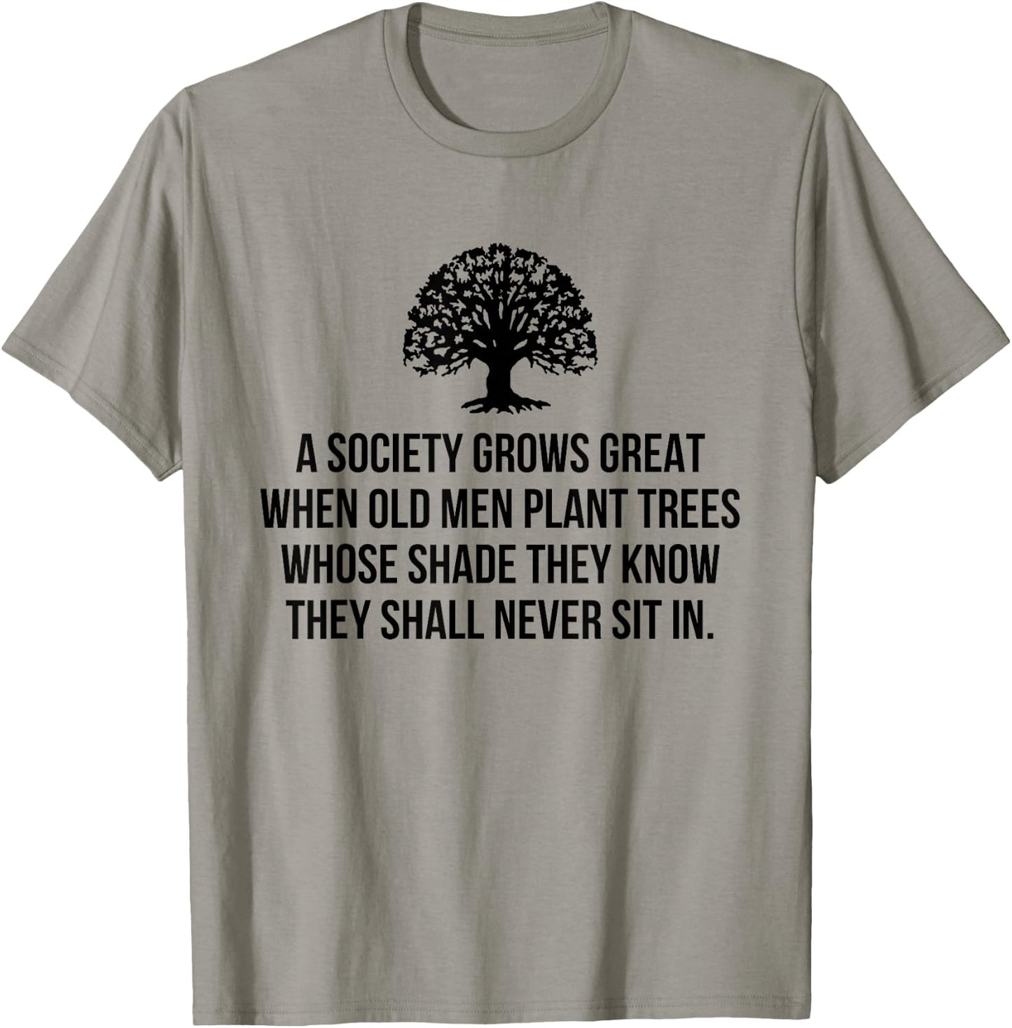 A society grows great when old men plant trees whose shade T-Shirt - T-Shirt | Sand