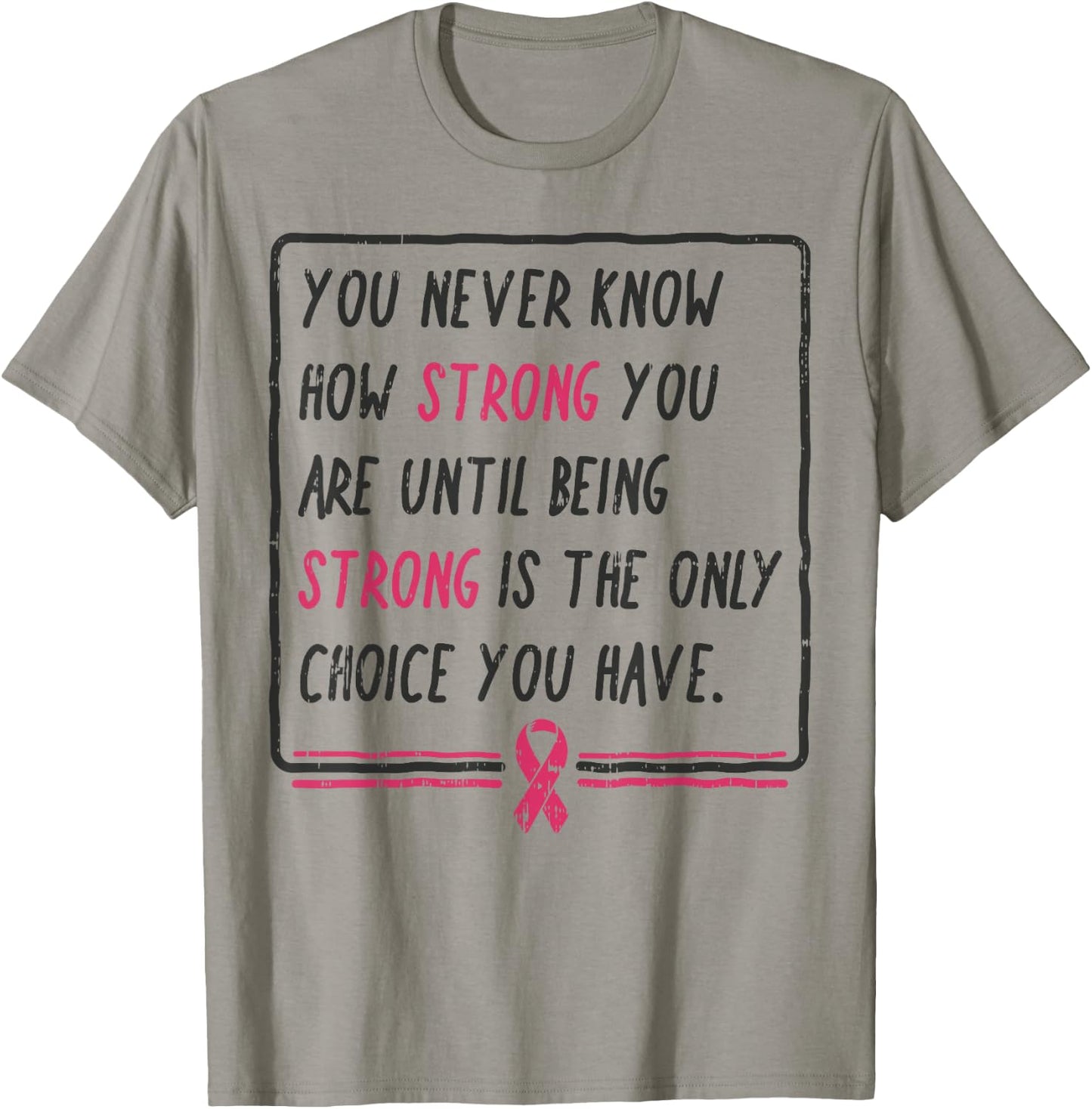 You Never Know How Strong You Are Shirt Breast Cancer Gift T-Shirt - T-Shirt | Sand
