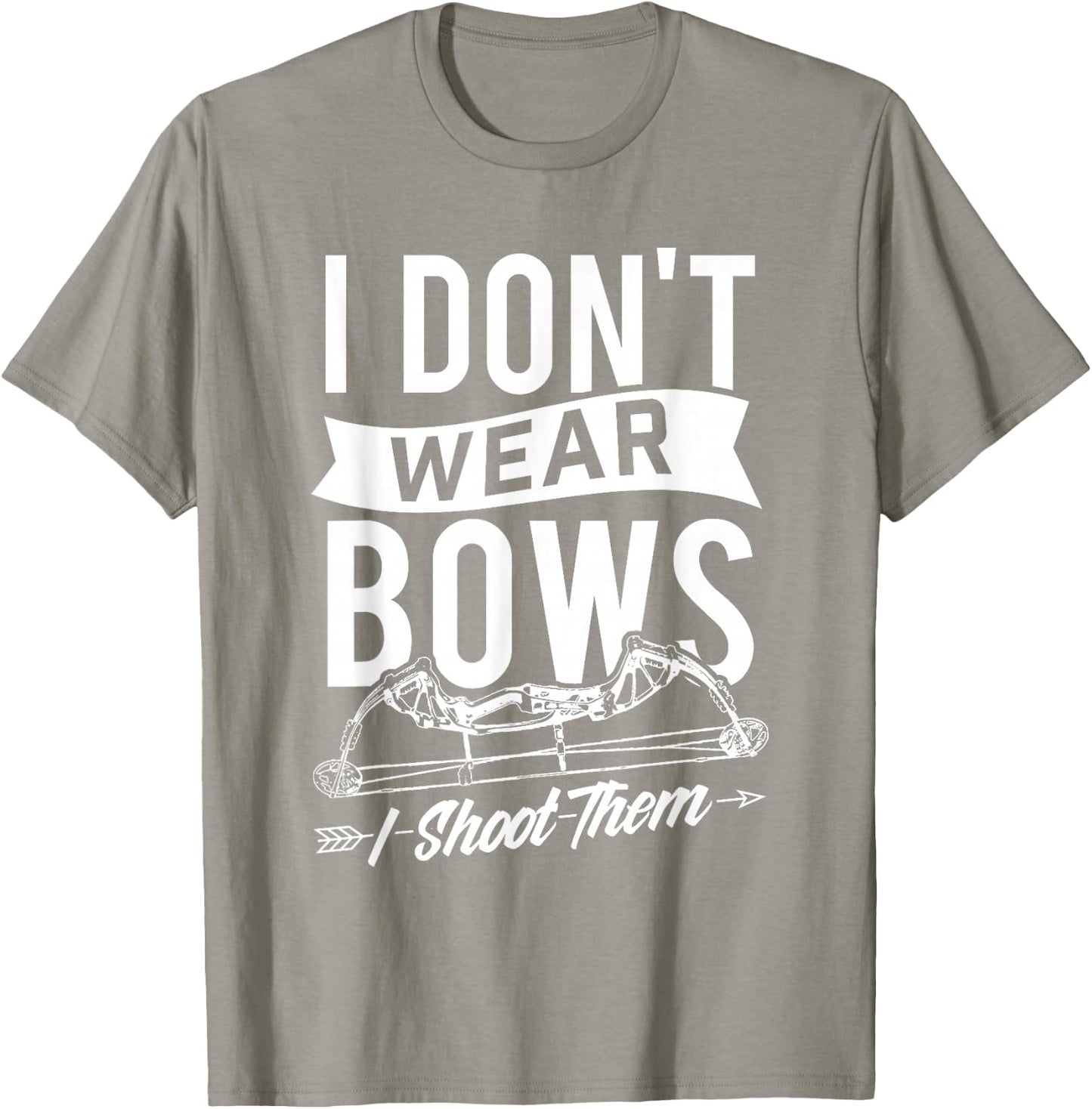 I Don't Wear Bows I Shoot Them - Archery Bowhunting T-Shirt - T-Shirt | Sand