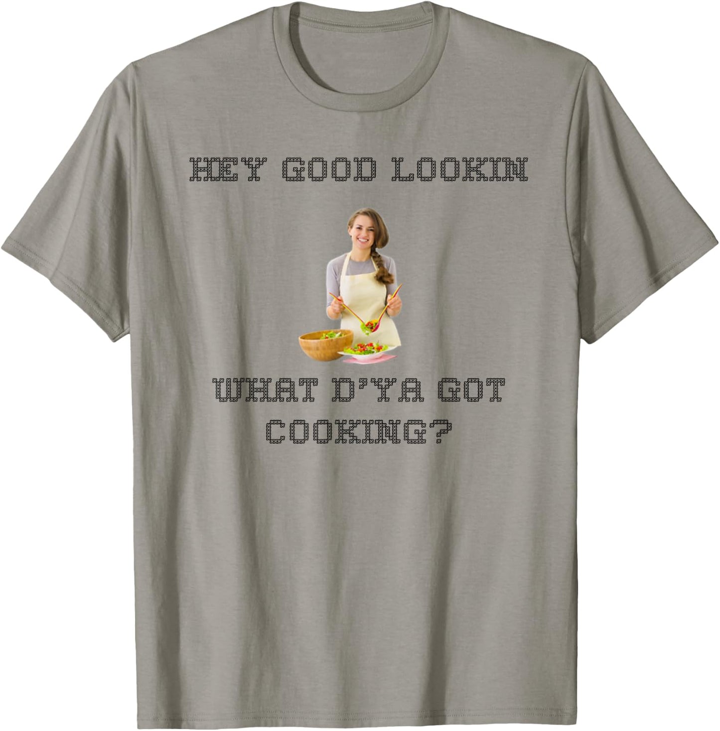 Hey good lookin what ya got cooking shirt T-Shirt - T-Shirt | Sand