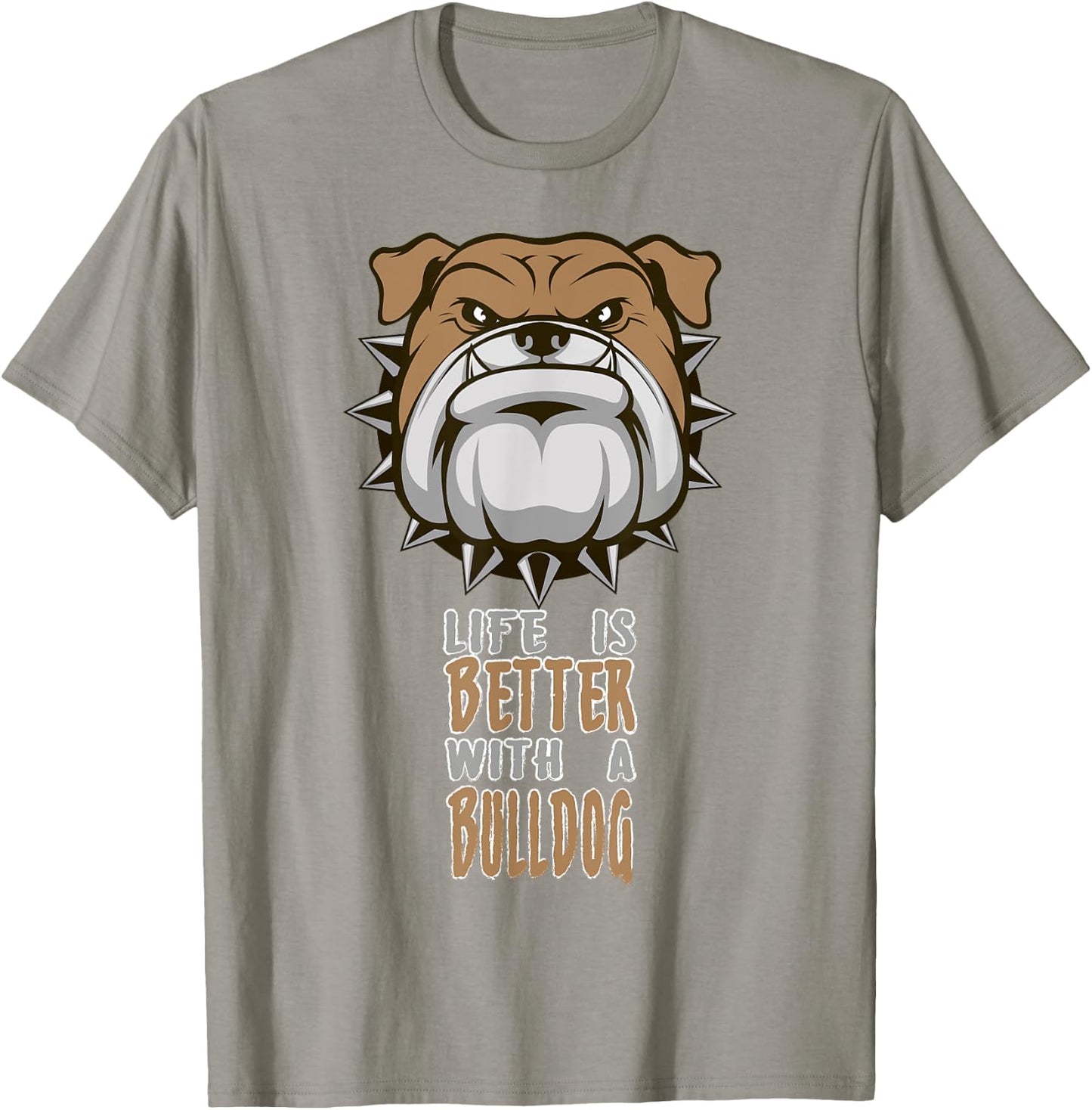 Life is better with a Bulldog funny Animal T-Shirt - T-Shirt | Sand