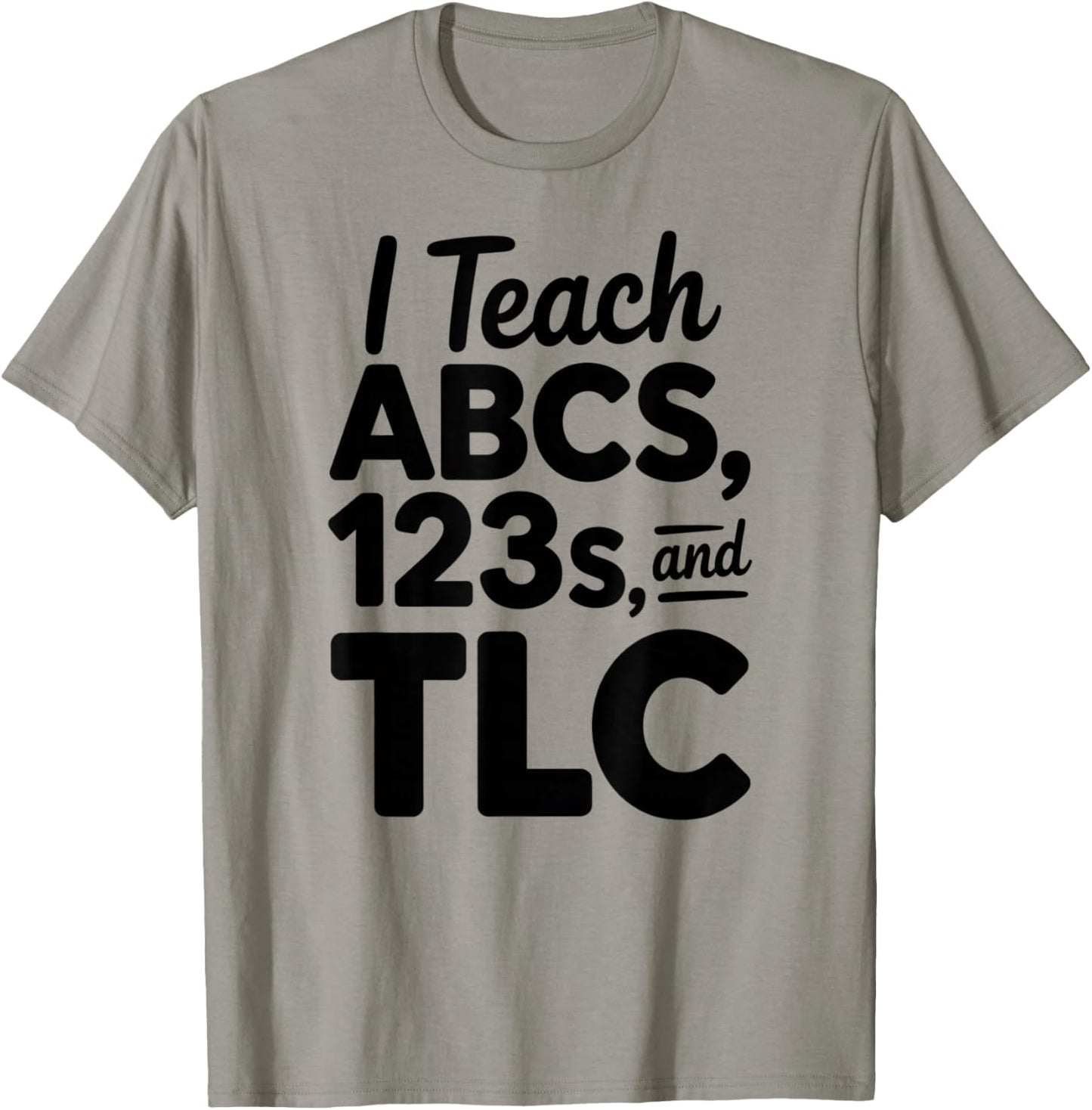 Elementary School Teacher Appreciation Teach ABC 123 and TLC T-Shirt - T-Shirt | Sand