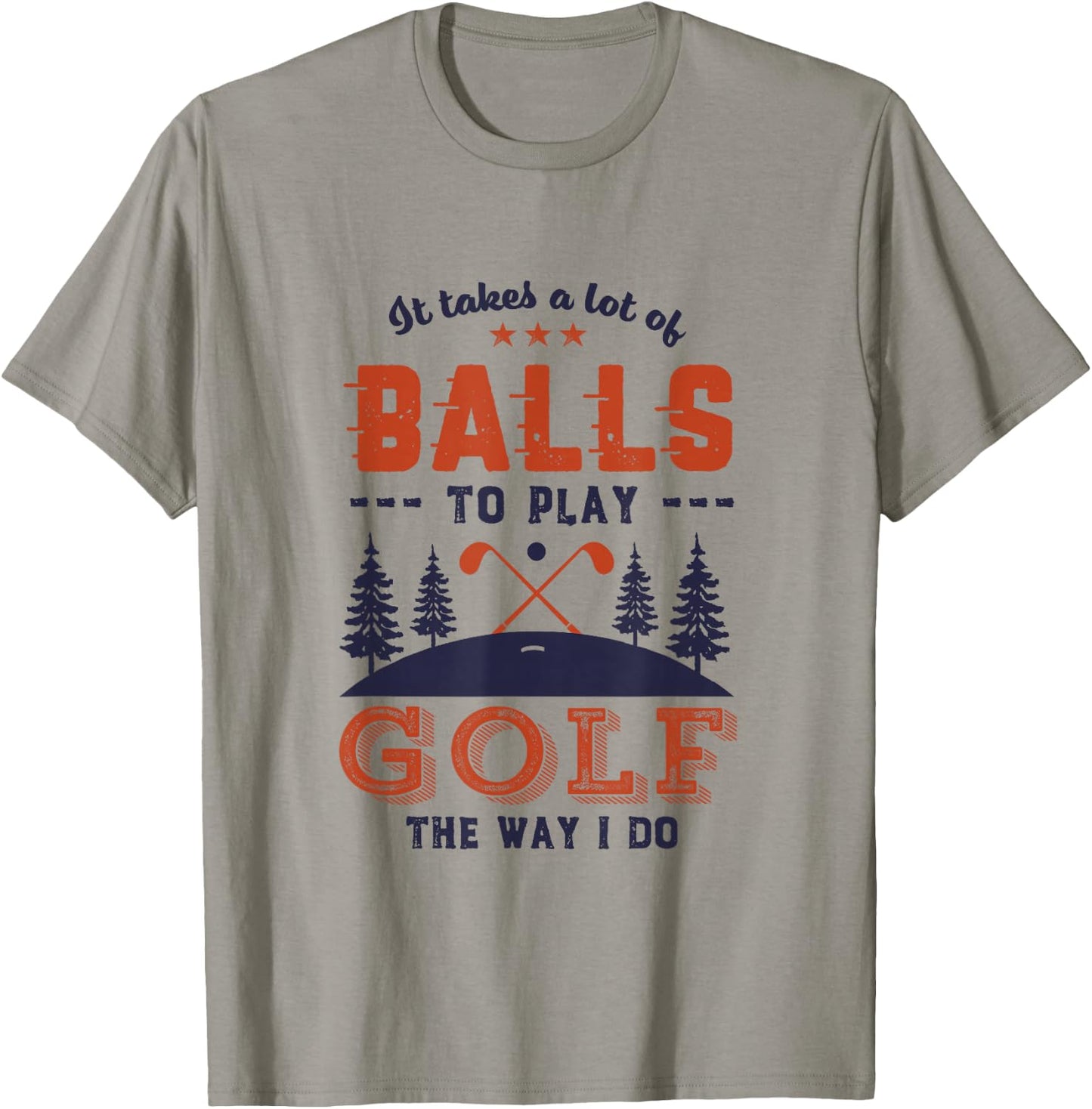It Takes Lot of Balls To Play Golf Like I Do Funny Golf Pun T-Shirt - T-Shirt | Sand