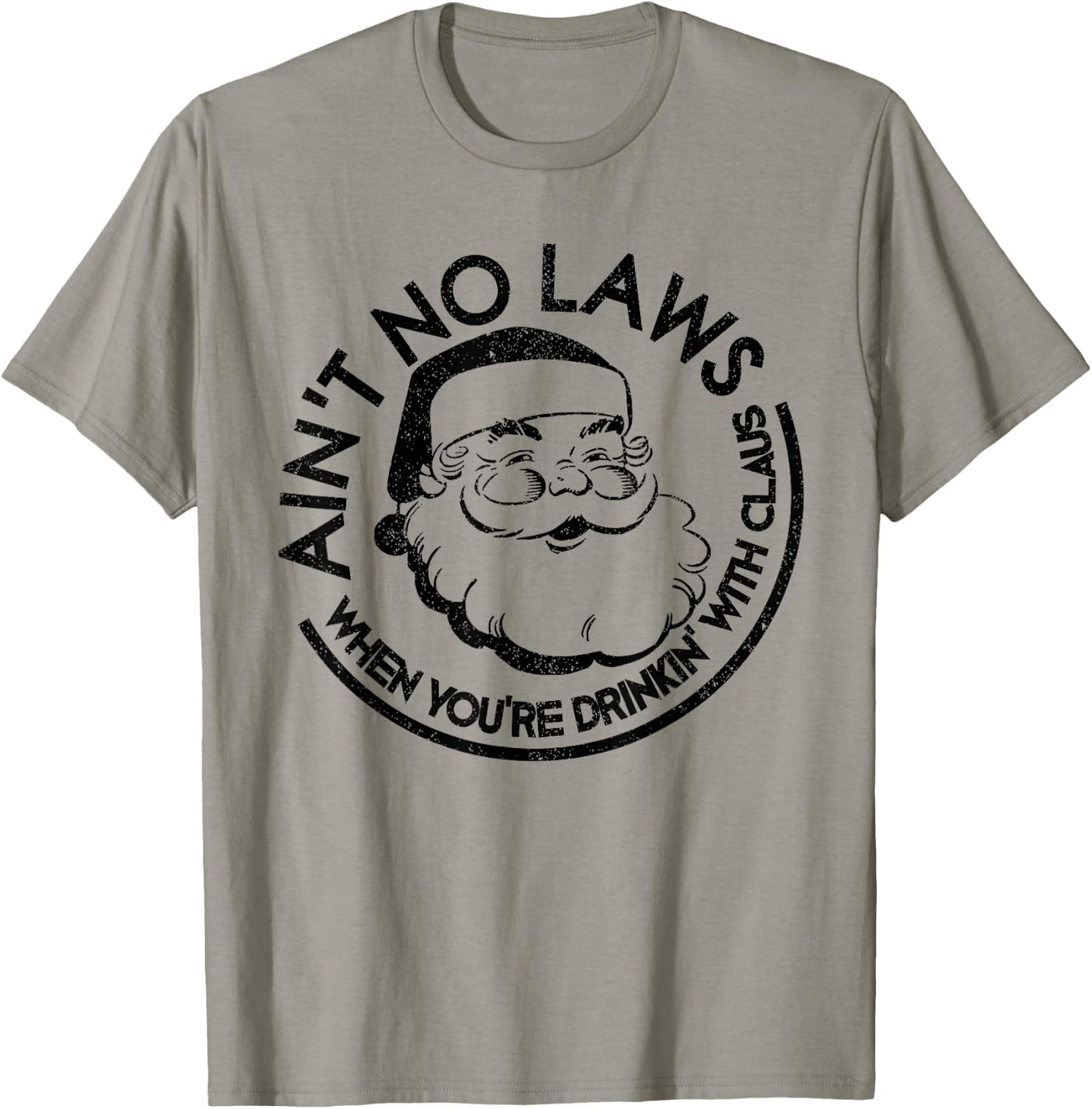 Aint No Laws When Youre Drinking With Claus Christmas July T-Shirt - T-Shirt | Sand