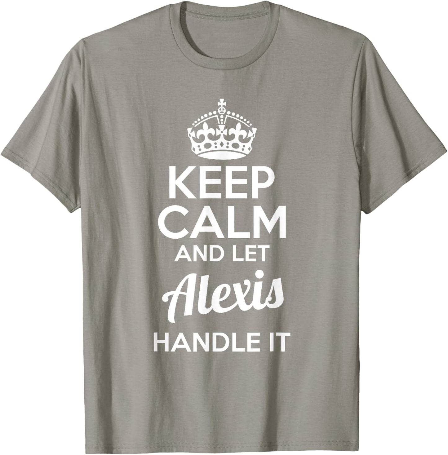 Alexis Keep Calm and Let Alexis Handle It T-Shirt - T-Shirt | Sand