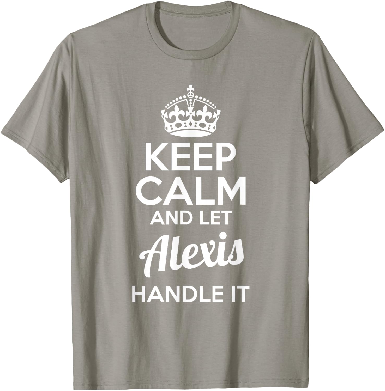 Alexis Keep Calm and Let Alexis Handle It T-Shirt - T-Shirt | Sand