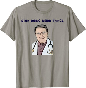 Stop Doing Weird Things Now Sad diet dr doctor funny T-Shirt - T-Shirt | Sand