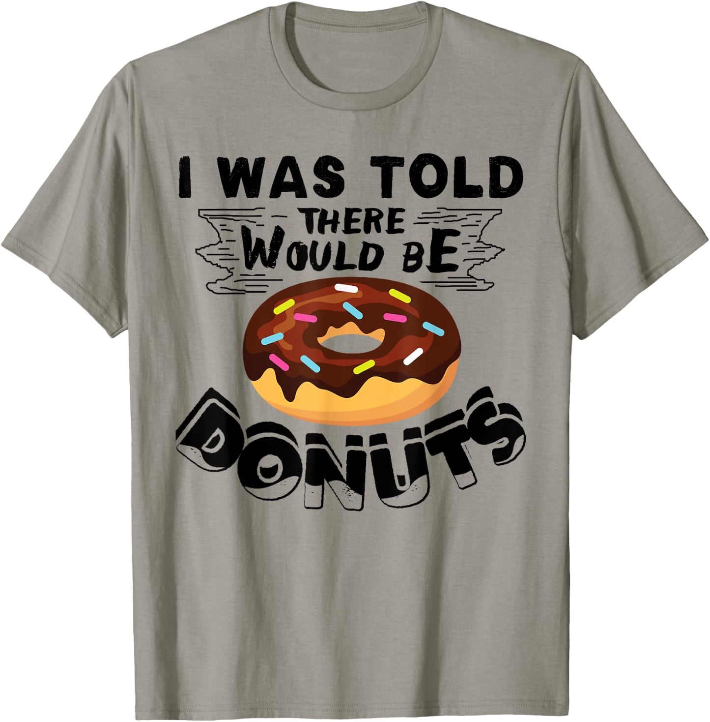 I Was Told There Would Be Donuts Funny Donut Gift T-Shirt - T-Shirt | Sand