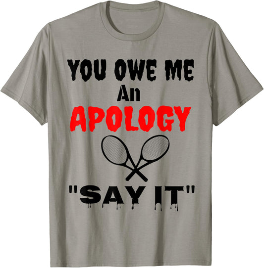 You Owe Me An Apology US Tennis NYC Say It Great Gift Shirt T-Shirt - T-Shirt | Sand