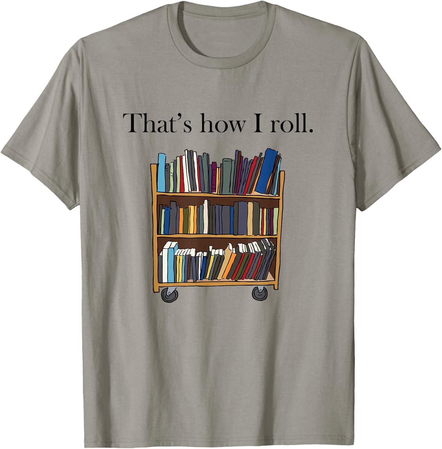 That's How I Roll Library Book Cart T-Shirt - T-Shirt | Sand